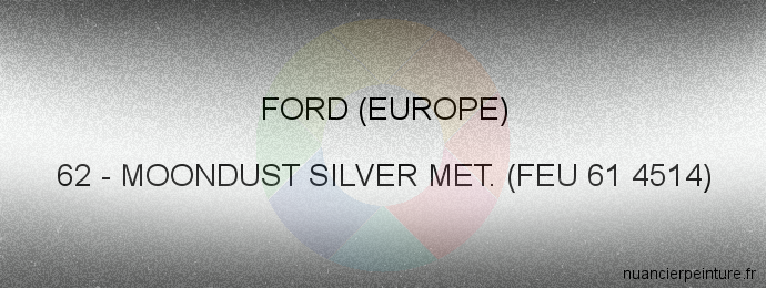 Peinture Ford (europe) 62 Moondust Silver Met. (feu 61 4514)