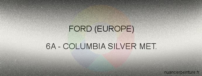 Peinture Ford (europe) 6A Columbia Silver Met.