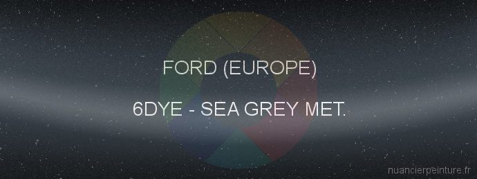 Peinture Ford (europe) 6DYE Sea Grey Met.