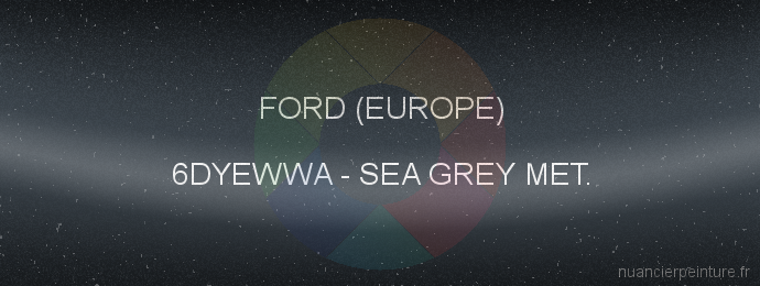 Peinture Ford (europe) 6DYEWWA Sea Grey Met.