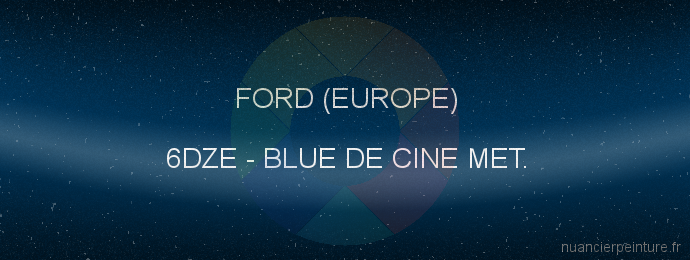 Peinture Ford (europe) 6DZE Blue De Cine Met.