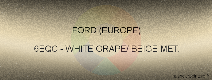 Peinture Ford (europe) 6EQC White Grape/ Beige Met.