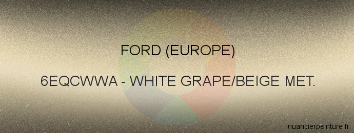 Peinture Ford (europe) 6EQCWWA White Grape/beige Met.