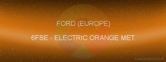 Peinture Ford (europe) 6FSE Electric Orange Met.
