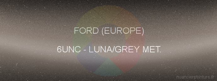 Peinture Ford (europe) 6UNC Luna/grey Met.