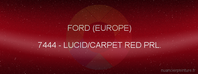 Peinture Ford (europe) 7444 Lucid/carpet Red Prl.