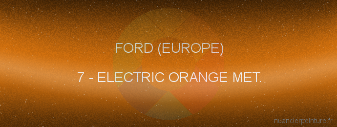 Peinture Ford (europe) 7 Electric Orange Met.