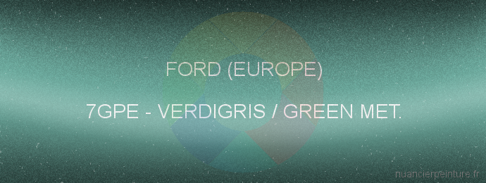 Peinture Ford (europe) 7GPE Verdigris / Green Met.