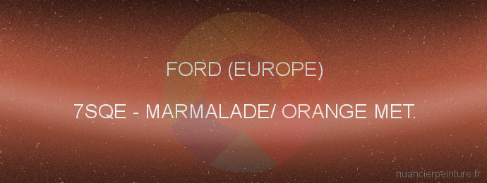 Peinture Ford (europe) 7SQE Marmalade/ Orange Met.