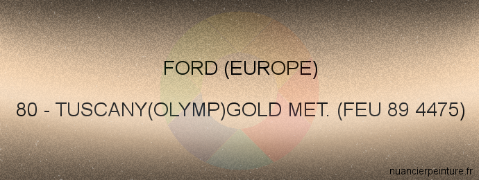 Peinture Ford (europe) 80 Tuscany(olymp)gold Met. (feu 89 4475)