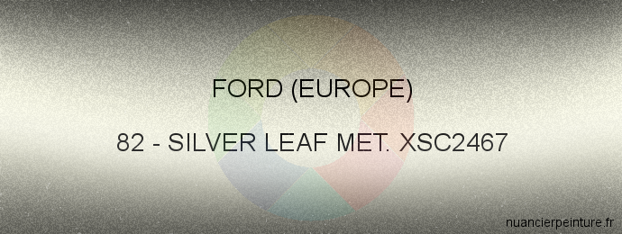 Peinture Ford (europe) 82 Silver Leaf Met. Xsc2467