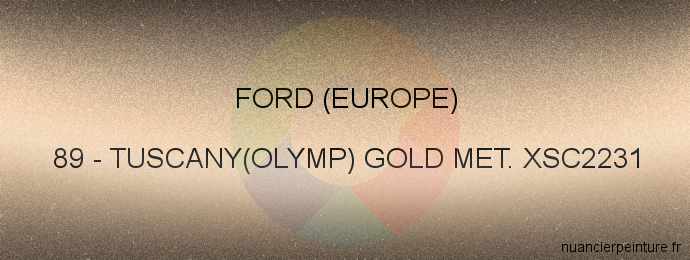 Peinture Ford (europe) 89 Tuscany(olymp) Gold Met. Xsc2231