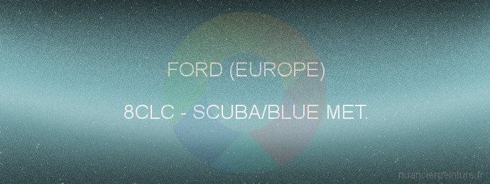 Peinture Ford (europe) 8CLC Scuba/blue Met.