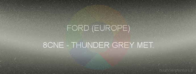 Peinture Ford (europe) 8CNE Thunder Grey Met.