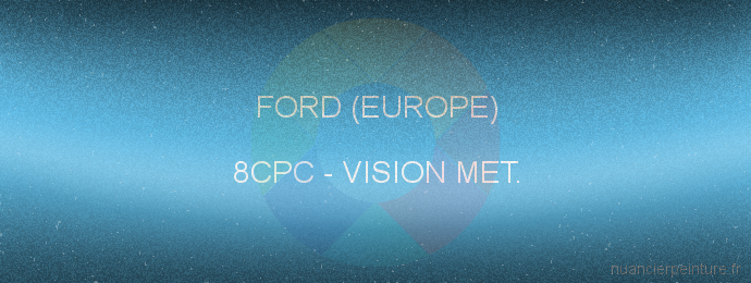 Peinture Ford (europe) 8CPC Vision Met.
