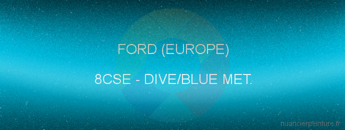 Peinture Ford (europe) 8CSE Dive/blue Met.