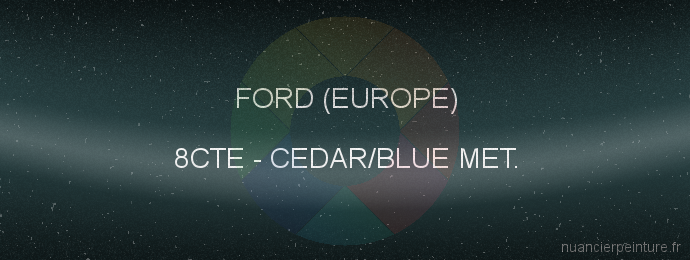 Peinture Ford (europe) 8CTE Cedar/blue Met.