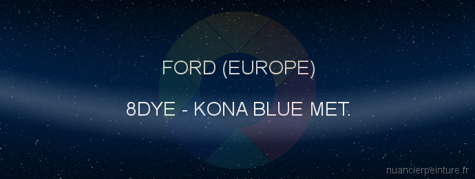 Peinture Ford (europe) 8DYE Kona Blue Met.