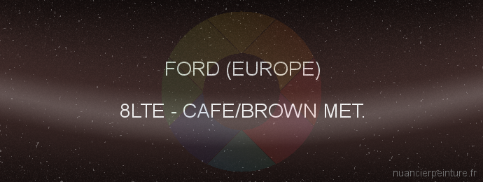 Peinture Ford (europe) 8LTE Cafe/brown Met.