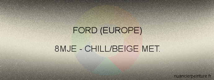 Peinture Ford (europe) 8MJE Chill/beige Met.