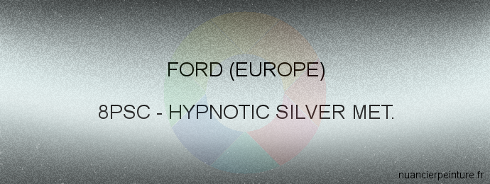 Peinture Ford (europe) 8PSC Hypnotic Silver Met.