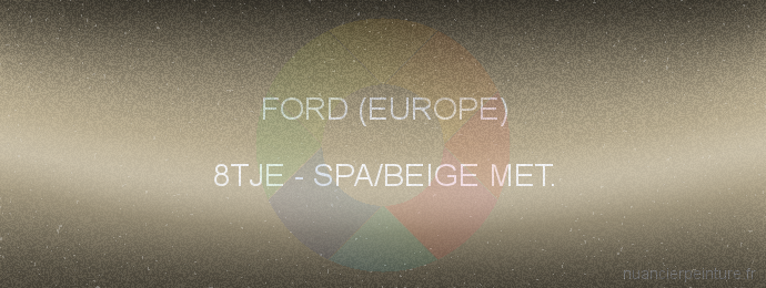 Peinture Ford (europe) 8TJE Spa/beige Met.