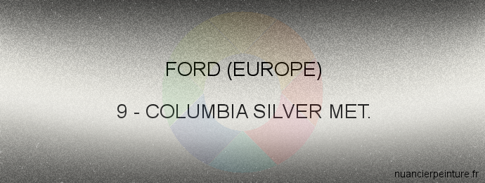 Peinture Ford (europe) 9 Columbia Silver Met.