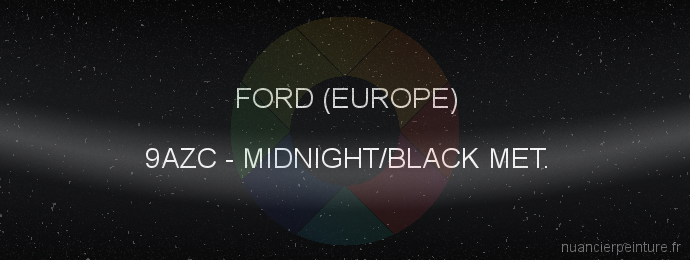 Peinture Ford (europe) 9AZC Midnight/black Met.