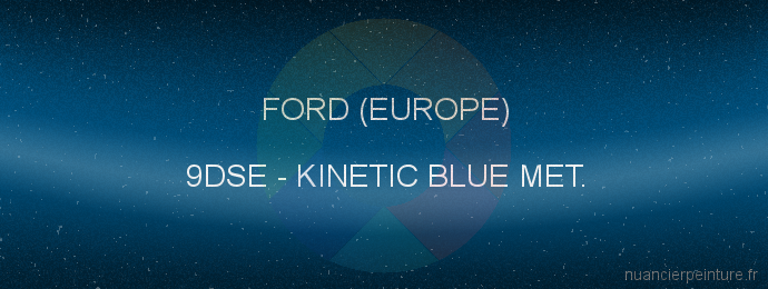 Peinture Ford (europe) 9DSE Kinetic Blue Met.