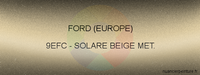 Peinture Ford (europe) 9EFC Solare Beige Met.