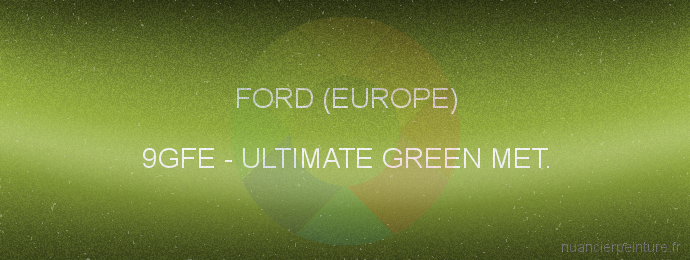 Peinture Ford (europe) 9GFE Ultimate Green Met.