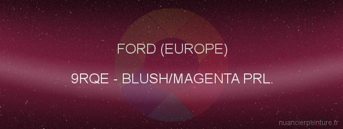 Peinture Ford (europe) 9RQE Blush/magenta Prl.