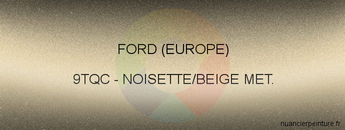 Peinture Ford (europe) 9TQC Noisette/beige Met.