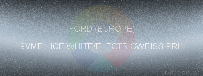 Peinture Ford (europe) 9VME Ice White/electricweiss Prl.