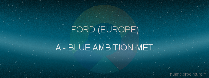 Peinture Ford (europe) A Blue Ambition Met.