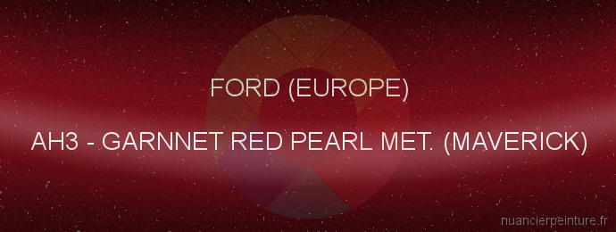 Peinture Ford (europe) AH3 Garnnet Red Pearl Met. (maverick)