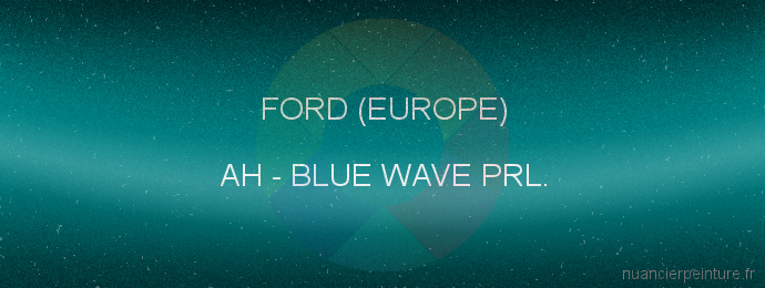 Peinture Ford (europe) AH Blue Wave Prl.