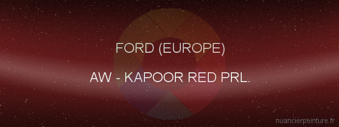 Peinture Ford (europe) AW Kapoor Red Prl.