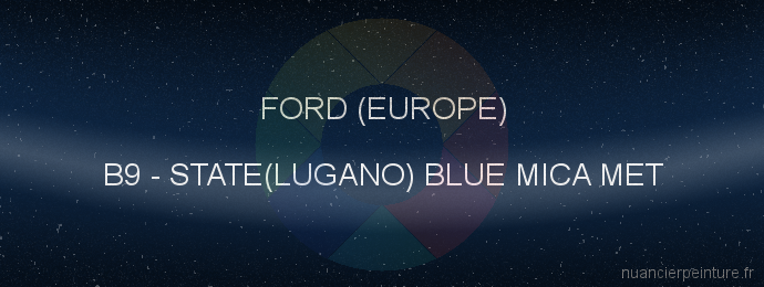Peinture Ford (europe) B9 State(lugano) Blue Mica Met
