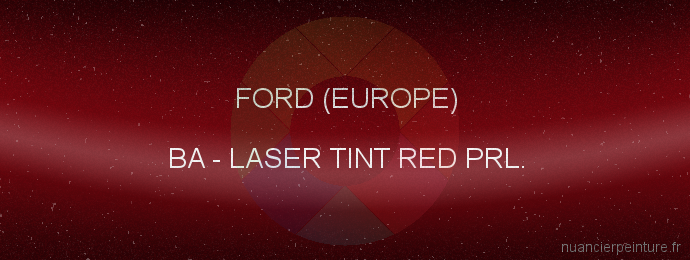 Peinture Ford (europe) BA Laser Tint Red Prl.