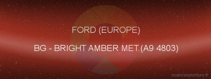 Peinture Ford (europe) BG Bright Amber Met.(a9 4803)