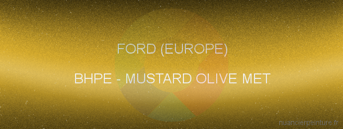 Peinture Ford (europe) BHPE Mustard Olive Met