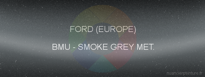 Peinture Ford (europe) BMU Smoke Grey Met.
