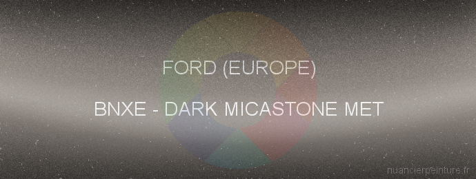 Peinture Ford (europe) BNXE Dark Micastone Met