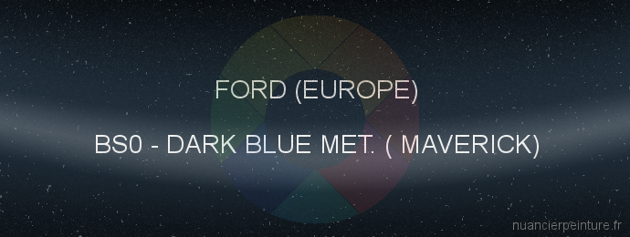 Peinture Ford (europe) BS0 Dark Blue Met. ( Maverick)