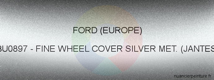 Peinture Ford (europe) BU0897 Fine Wheel Cover Silver Met. (jantes)