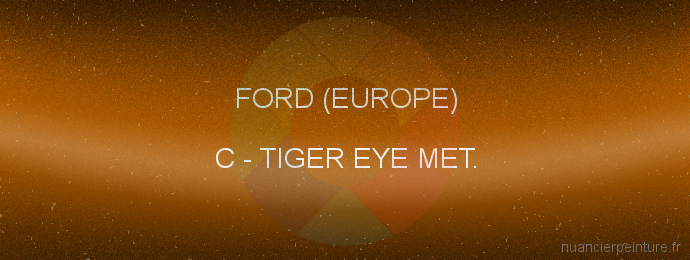 Peinture Ford (europe) C Tiger Eye Met.