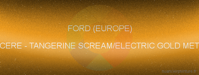 Peinture Ford (europe) CERE Tangerine Scream/electric Gold Met.