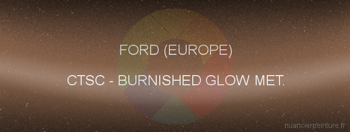 Peinture Ford (europe) CTSC Burnished Glow Met.