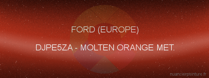 Peinture Ford (europe) DJPE5ZA Molten Orange Met.